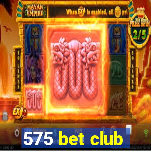 575 bet club